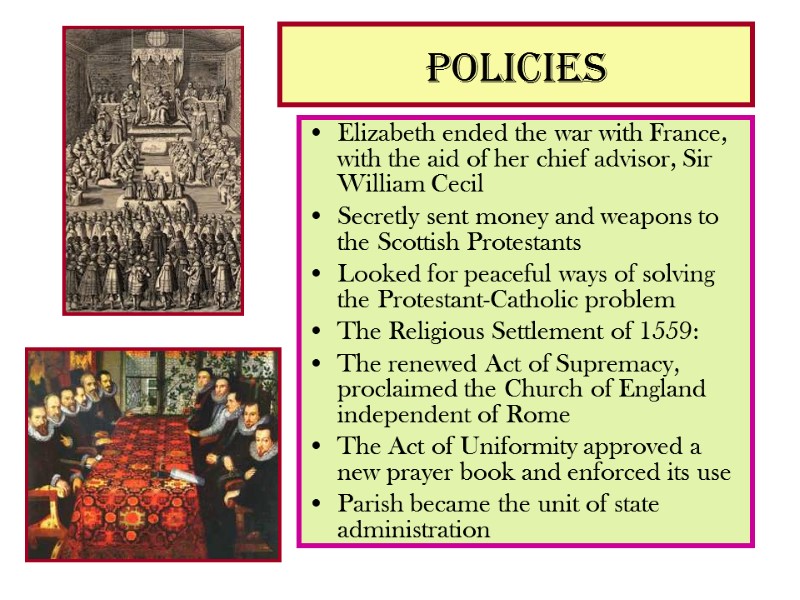 policies  Elizabeth ended the war with France, with the aid of her chief